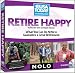 Retire Happy: What You Can Do NOW to Guarantee a Great Retirement