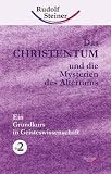 Das Christentum und die Mysterien des Altertums 2. Ein Grundkurs in Geisteswissenschaft - Rudolf Steiner