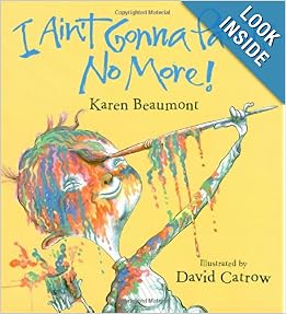 I Ain't Gonna Paint No More! (Ala Notable Children's Books. Younger ...