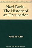 Nazi Paris : the history of an occupation, 1940-1944