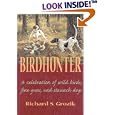 Birdhunter: A Celebration of Wild Birds, Fine Guns, and Staunch Dogs by Richard S. Grozik