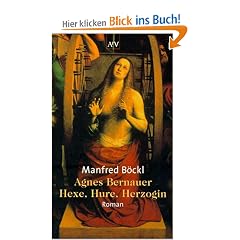Agnes Bernauer: Hexe, Hure, Herzogin. Roman