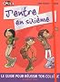 J'entre en sixi�me ! : Le guide pour r�ussir ton coll�ge !