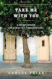 Take Me with You: A Secret Search for Family in a Forbidden Cuba
