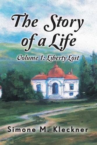 The Story of a Life - Liberty Lost, Volume 1, by Simone M Kleckner