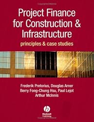 Project Finance for Constructions and Infrastructure: Principles and Case Studies