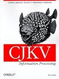 CJKV Information Processing: Chinese, Japanese, Korean & Vietnamese Computing