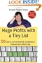 Huge Profits With A Tiny List: 50 Ways To Use Relationship Marketing To Increase Your Bottom Line