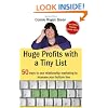 Huge Profits With A Tiny List: 50 Ways To Use Relationship Marketing To Increase Your Bottom Line
