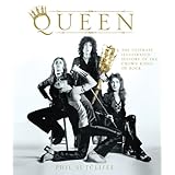 Queen: The Ultimate Illustrated History of the Crown Kings of Rock