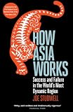How Asia works : success and failure in the world's most dynamic region