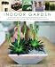 Book Indoor Garden: A new approach to growing and displaying plants in the home and through the year with 300 practical photographs