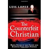 The Counterfeit Christian: Being Aware of the Enemy and Knowing Your True Purpose