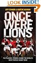 Once Were Lions: The Players' Stories: Inside the World's Most Famous Rugby Team: The Real Stories Behind the British and Irish Lions