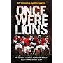 Once Were Lions: The Players' Stories: Inside the World's Most Famous Rugby Team: The Real Stories Behind the British and Irish Lions