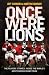 Once Were Lions: The Players' Stories: Inside the World's Most Famous Rugby Team: The Real Stories Behind the British and Irish Lions