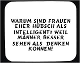 Mauspad mit Warum sind Frauen eher hübsch als intelligent? Weil Männer besser sehen als denken können! Dekoration
