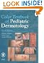 Color Textbook of Pediatric Dermatology: Text with CD-ROM, 4e (Color Textbook of Pediatric Dermatology (Weston))