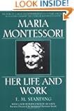 Maria Montessori: Her Life and Work