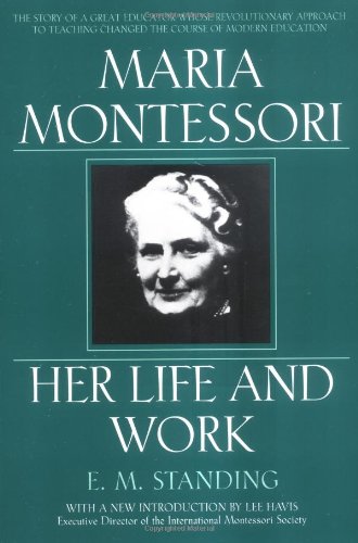 Maria Montessori: Her Life and Work