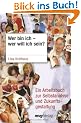 Wer bin ich - wer will ich sein? Ein Arbeitsbuch zur Selbstanalyse und Zukunftsgestaltung