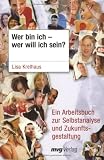 Wer bin ich - wer will ich sein? Ein Arbeitsbuch zur Selbstanalyse und Zukunftsgestaltung - Lisa Krelhaus