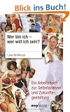 Wer bin ich - wer will ich sein? Ein Arbeitsbuch zur Selbstanalyse und Zukunftsgestaltung