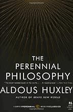 The Perennial Philosophy: An Interpretation of the Great Mystics, East and West