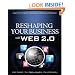 Reshaping Your Business with Web 2.0: Using New Social Technologies to Lead Business Transformation