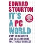 It's a PC World: What it Means to Live in a Land Gone Politically Correct: What It Means to Live in a World Gone Politically Correct