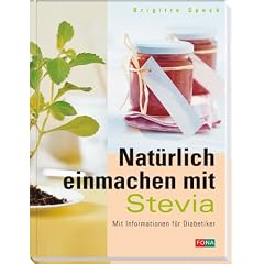 Nat�rlich einmachen mit Stevia. Mit Informationen f�r Diabetiker