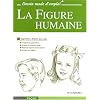 La Figure humaine : Apprendre � dessiner pas � pas