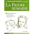 La Figure humaine : Apprendre � dessiner pas � pas