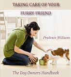 Taking Care of Your Furry Friend: The Dog Owner's Handbook