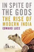 In Spite of the Gods: The Strange Rise of Modern India