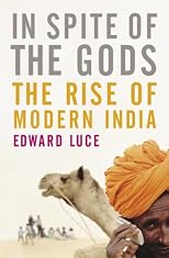 In Spite of the Gods: The Strange Rise of Modern India