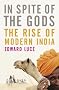 In Spite of the Gods: The Strange Rise of Modern India In Spite of the Gods: The Strange Rise of Modern India