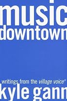 Music Downtown: Writings from the Village Voice