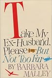 Take My Ex-Husband, Please--But Not Too Far