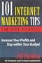 101 Internet Marketing Tips For Your Business: Increase Your Profits and Stay Within Your Budget