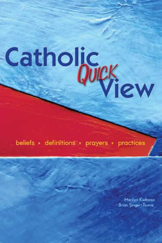 Catholic Quick View: Beliefs-definitions-prayers-practices