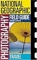 National Geographic Photography Field Guide: Travel (National Geographic Photography Field Guides)