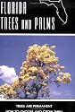 Florida Trees and Palms: Trees are Permanent - How to Choose and Grow Them