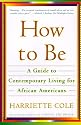How to Be: A Guide to Contemporary Living for African Americans