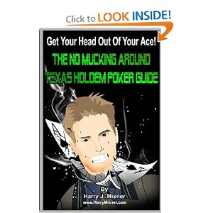 Get Your Head Out Of Your Ace!: The No Mucking Around Texas Holdem Poker Guide (Volume 1)