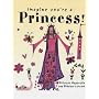 Princess! (Imagine You're a...)