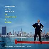 robert moses and the modern city the transformation of new york