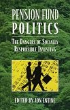 Pension Fund Politics: The Dangers of Socially Responsible Investing (Business Economics Series)
