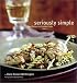 Seriously Simple: Easy Recipes for Creative Cooks