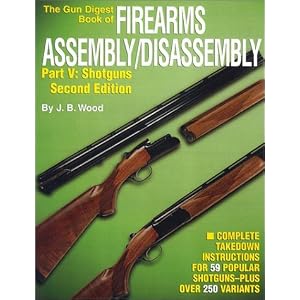 The Gun Digest Book of Firearms Assembly/Disassembly, Pt. V: Shotguns (2nd Edition)